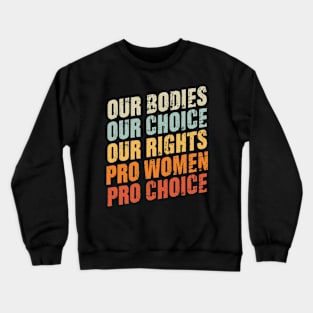 Our Bodies Our Choice Our Rights Pro Women Pro Choice Crewneck Sweatshirt